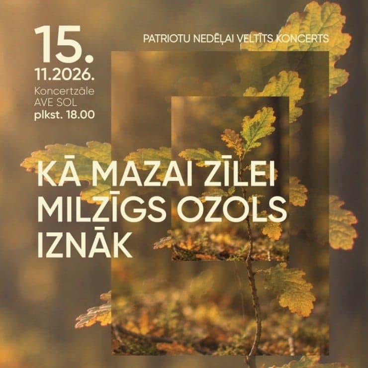 Patriotu nedēļai veltīts koncerts KĀ MAZAI ZĪLEI MILZĪGS OZOLS IZNĀK