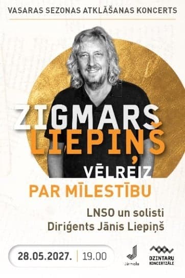 Dzintaru koncertzāles vasaras sezonas atklāšanas koncerts. Zigmars Liepiņš. Vēlreiz par mīlestību