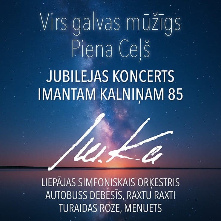 IMANTA KALNIŅA JUBILEJAS KONCERTS | VIRS GALVAS MŪŽĪGS PIENA CEĻŠ