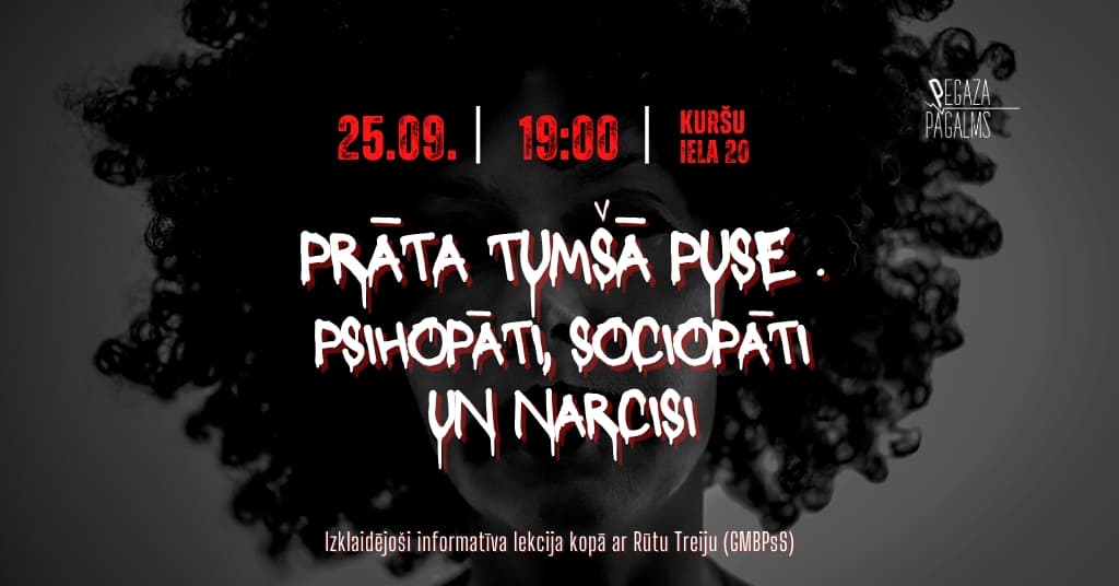 Lecture-show "PRĀTA TUMŠĀ PUSE: psihopāti, sociopāti un narcisi"