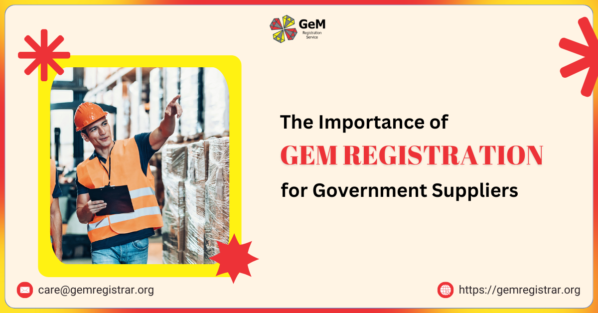 The Importance of GeM Registration for Government Suppliers