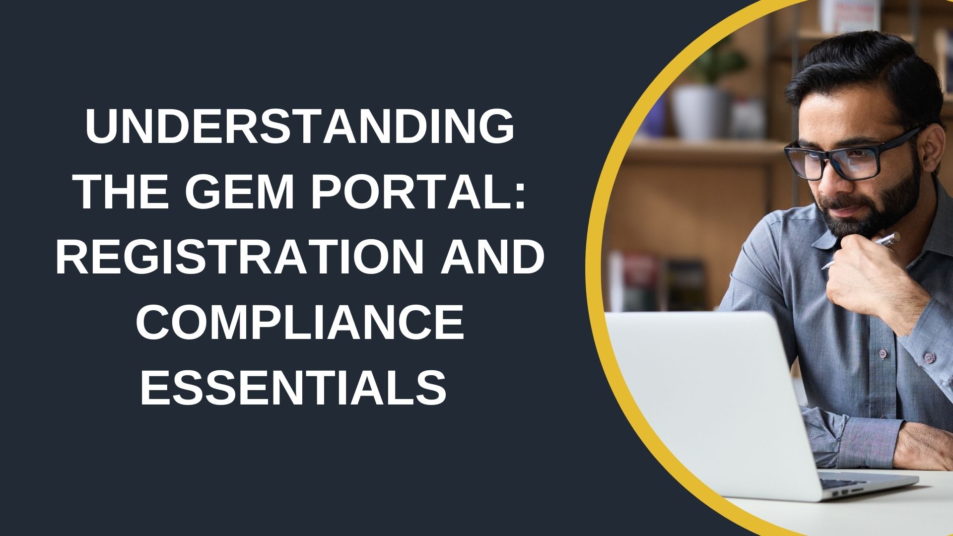 Understanding the GeM Portal: Registration and Compliance Essentials 